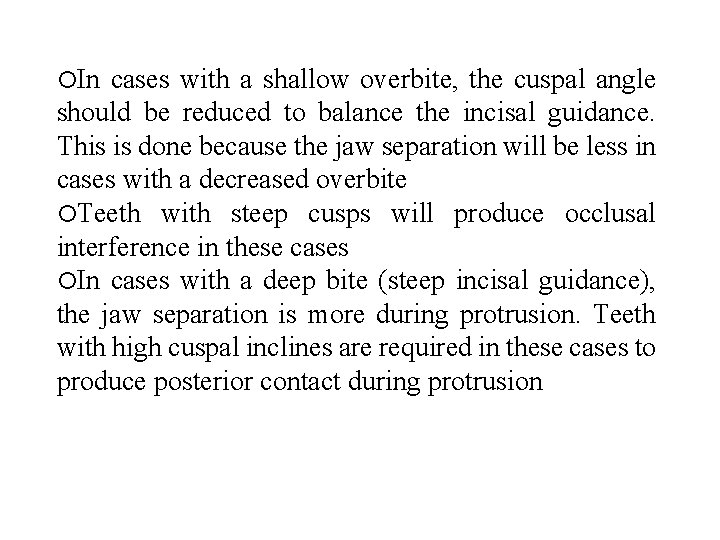  In cases with a shallow overbite, the cuspal angle should be reduced to