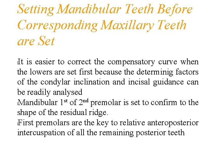 Setting Mandibular Teeth Before Corresponding Maxillary Teeth are Set It is easier to correct