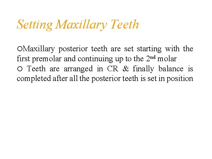 Setting Maxillary Teeth Maxillary posterior teeth are set starting with the first premolar and