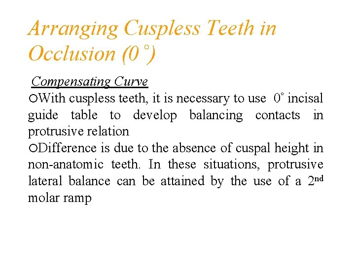 Arranging Cuspless Teeth in Occlusion (0 °) Compensating Curve With cuspless teeth, it is