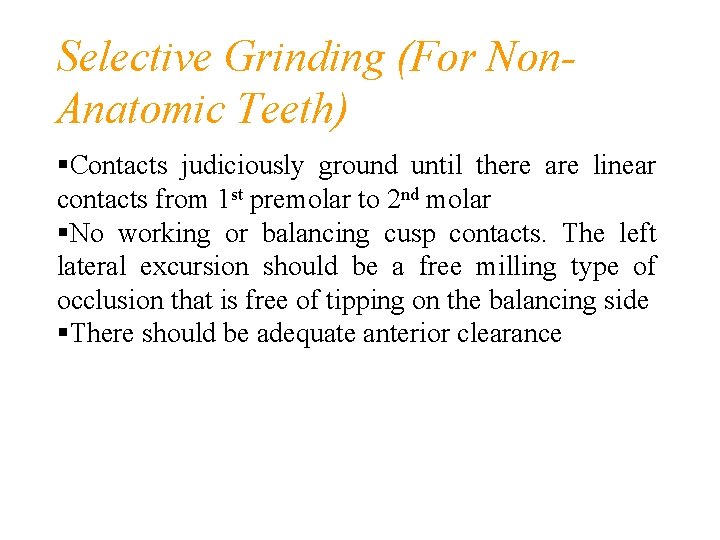 Selective Grinding (For Non. Anatomic Teeth) Contacts judiciously ground until there are linear contacts