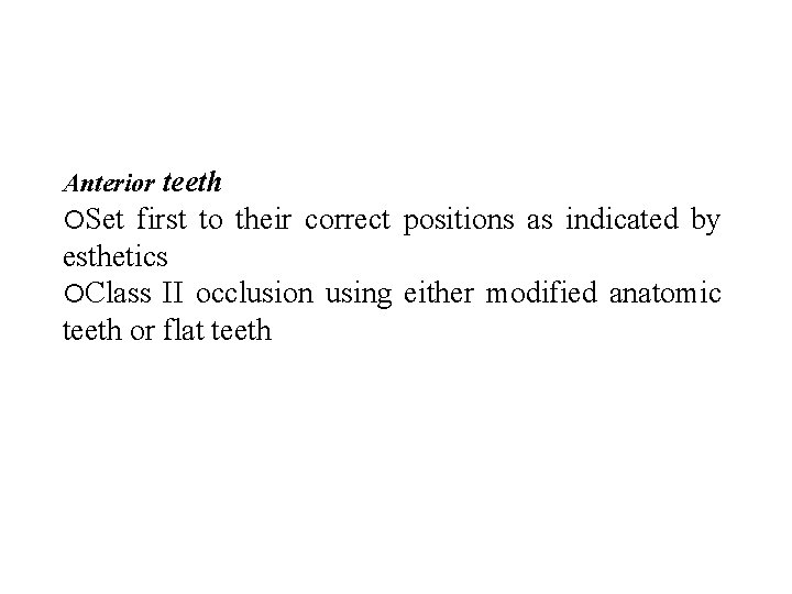 Anterior teeth Set first to their correct positions as indicated by esthetics Class II