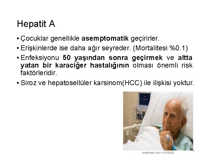 Hepatit A • Çocuklar genellikle asemptomatik geçirirler. • Erişkinlerde ise daha ağır seyreder. (Mortalitesi