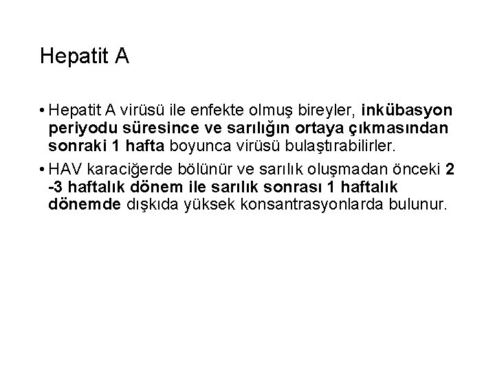 Hepatit A • Hepatit A virüsü ile enfekte olmuş bireyler, inkübasyon periyodu süresince ve