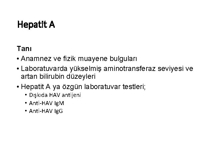 Hepatit A Tanı • Anamnez ve fizik muayene bulguları • Laboratuvarda yükselmiş aminotransferaz seviyesi