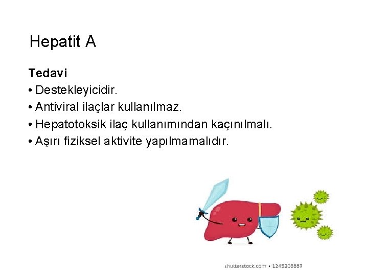 Hepatit A Tedavi • Destekleyicidir. • Antiviral ilaçlar kullanılmaz. • Hepatotoksik ilaç kullanımından kaçınılmalı.