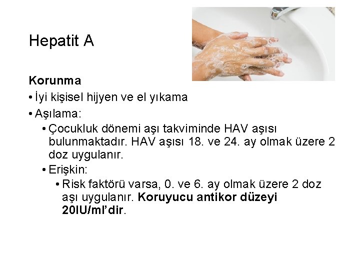 Hepatit A Korunma • İyi kişisel hijyen ve el yıkama • Aşılama: • Çocukluk