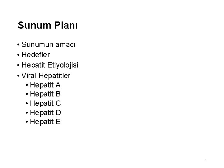 Sunum Planı • Sunumun amacı • Hedefler • Hepatit Etiyolojisi • Viral Hepatitler •