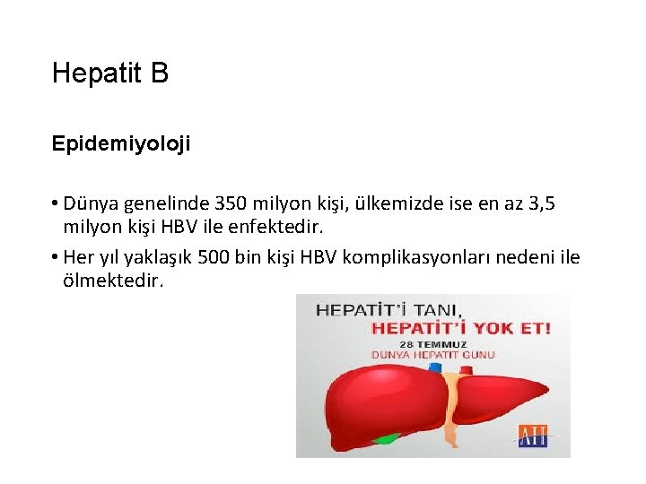 Hepatit B Epidemiyoloji • Dünya genelinde 350 milyon kişi, ülkemizde ise en az 3,