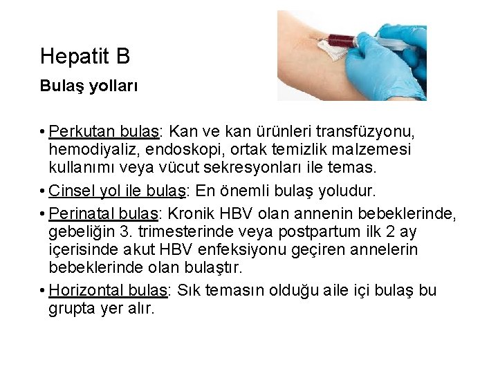 Hepatit B Bulaş yolları • Perkutan bulaş: Kan ve kan ürünleri transfüzyonu, hemodiyaliz, endoskopi,