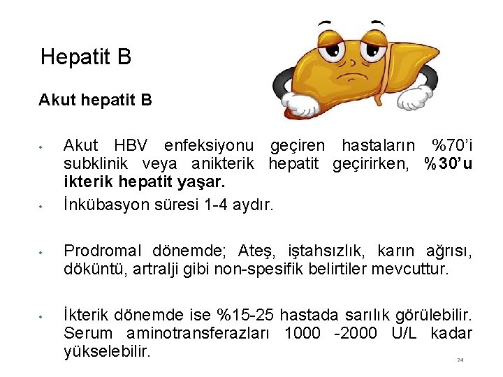 Hepatit B Akut hepatit B • • Akut HBV enfeksiyonu geçiren hastaların %70’i subklinik