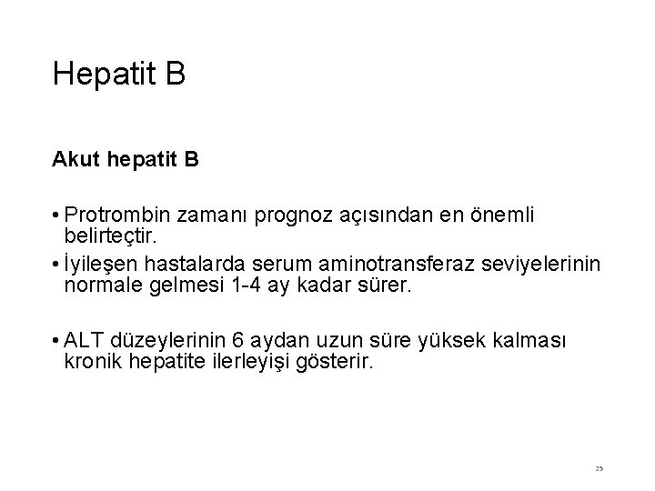 Hepatit B Akut hepatit B • Protrombin zamanı prognoz açısından en önemli belirteçtir. •