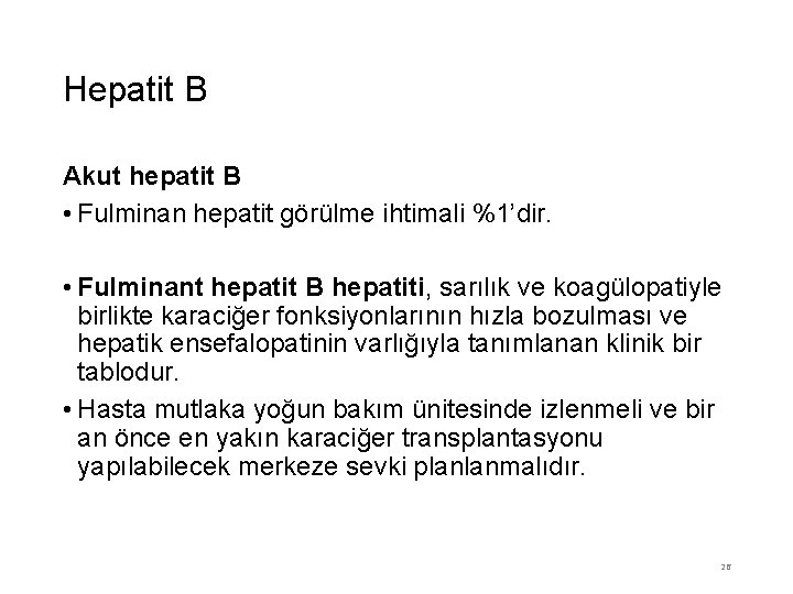 Hepatit B Akut hepatit B • Fulminan hepatit görülme ihtimali %1’dir. • Fulminant hepatit