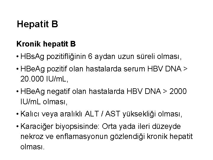 Hepatit B Kronik hepatit B • HBs. Ag pozitifliğinin 6 aydan uzun süreli olması,