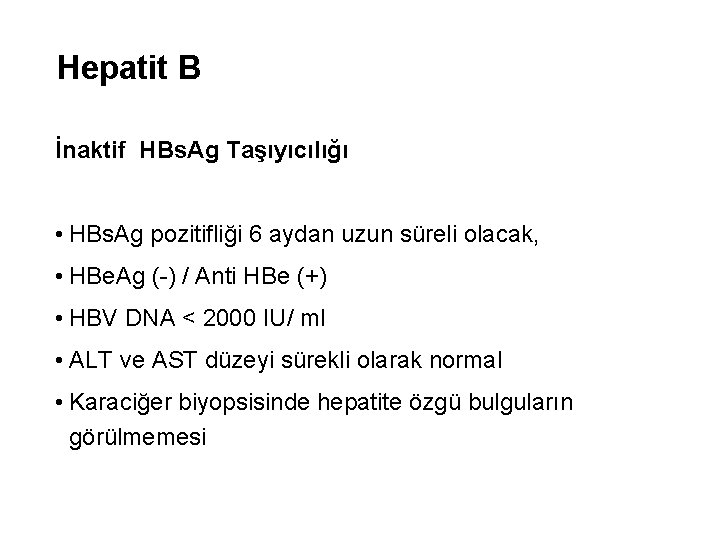 Hepatit B İnaktif HBs. Ag Taşıyıcılığı • HBs. Ag pozitifliği 6 aydan uzun süreli