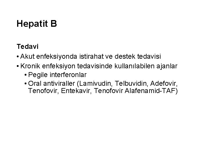 Hepatit B Tedavi • Akut enfeksiyonda istirahat ve destek tedavisi • Kronik enfeksiyon tedavisinde