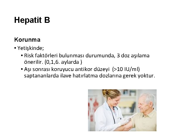 Hepatit B Korunma • Yetişkinde; • Risk faktörleri bulunması durumunda, 3 doz aşılama önerilir.