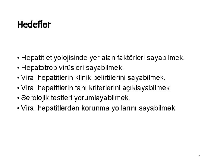Hedefler • Hepatit etiyolojisinde yer alan faktörleri sayabilmek. • Hepatotrop virüsleri sayabilmek. • Viral