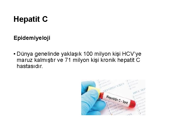 Hepatit C Epidemiyeloji • Dünya genelinde yaklaşık 100 milyon kişi HCV’ye maruz kalmıştır ve