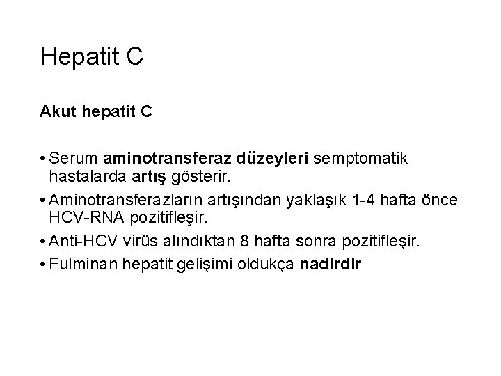 Hepatit C Akut hepatit C • Serum aminotransferaz düzeyleri semptomatik hastalarda artış gösterir. •