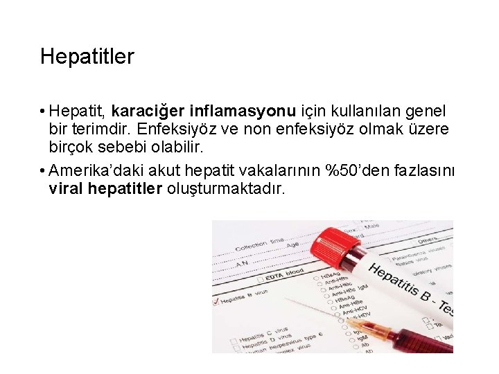 Hepatitler • Hepatit, karaciğer inflamasyonu için kullanılan genel bir terimdir. Enfeksiyöz ve non enfeksiyöz