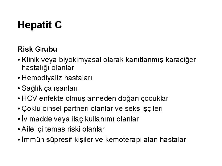 Hepatit C Risk Grubu • Klinik veya biyokimyasal olarak kanıtlanmış karaciğer hastalığı olanlar •