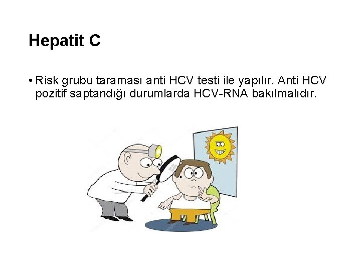 Hepatit C • Risk grubu taraması anti HCV testi ile yapılır. Anti HCV pozitif