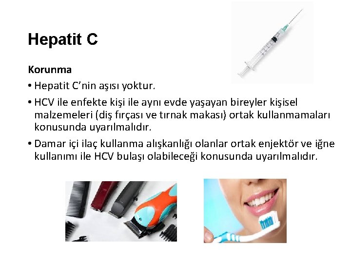 Hepatit C Korunma • Hepatit C’nin aşısı yoktur. • HCV ile enfekte kişi ile