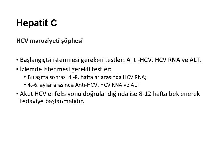 Hepatit C HCV maruziyeti şüphesi • Başlangıçta istenmesi gereken testler: Anti-HCV, HCV RNA ve