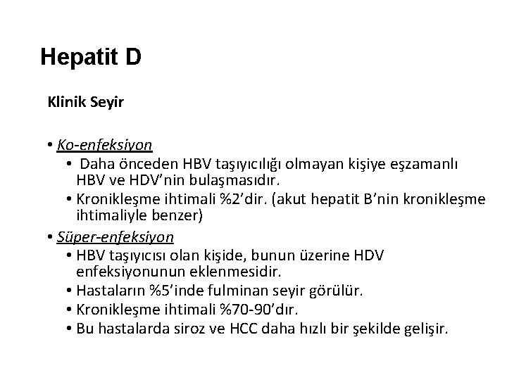 Hepatit D Klinik Seyir • Ko-enfeksiyon • Daha önceden HBV taşıyıcılığı olmayan kişiye eşzamanlı