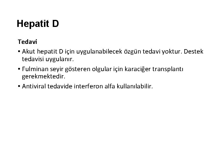 Hepatit D Tedavi • Akut hepatit D için uygulanabilecek özgün tedavi yoktur. Destek tedavisi