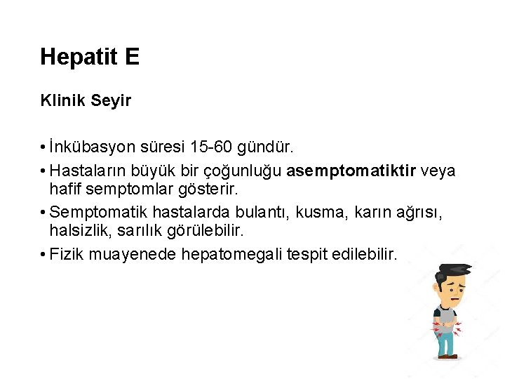 Hepatit E Klinik Seyir • İnkübasyon süresi 15 -60 gündür. • Hastaların büyük bir