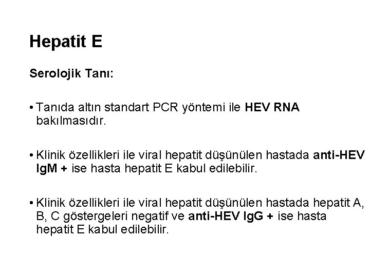 Hepatit E Serolojik Tanı: • Tanıda altın standart PCR yöntemi ile HEV RNA bakılmasıdır.