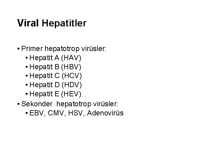 Viral Hepatitler • Primer hepatotrop virüsler: • Hepatit A (HAV) • Hepatit B (HBV)