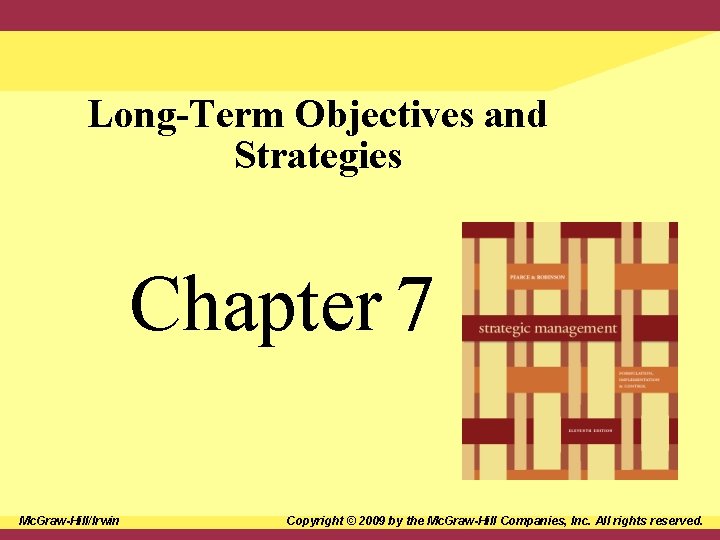 Long-Term Objectives and Strategies Chapter 7 Mc. Graw-Hill/Irwin Copyright © 2009 by the Mc.