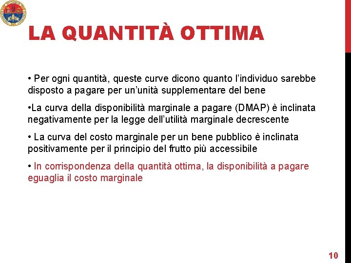 LA QUANTITÀ OTTIMA • Per ogni quantità, queste curve dicono quanto l’individuo sarebbe disposto