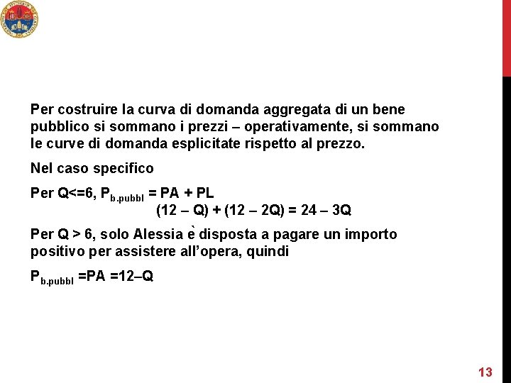 Per costruire la curva di domanda aggregata di un bene pubblico si sommano i