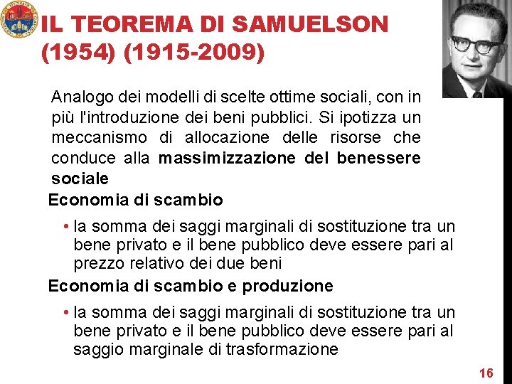 IL TEOREMA DI SAMUELSON (1954) (1915 -2009) Analogo dei modelli di scelte ottime sociali,