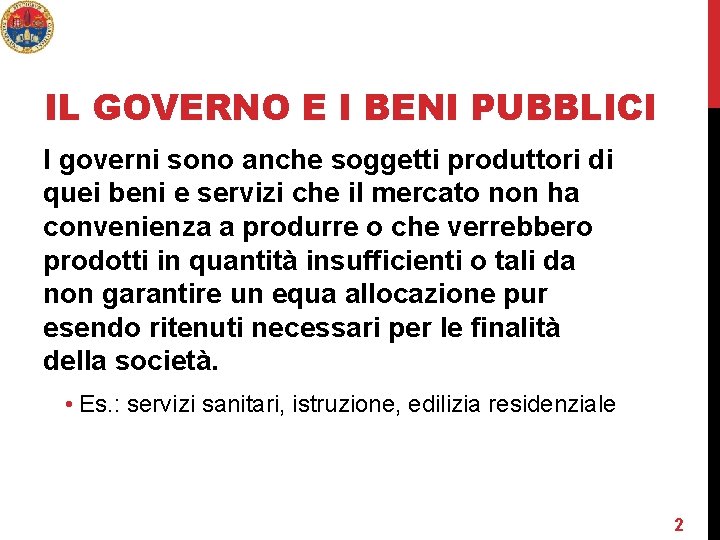 IL GOVERNO E I BENI PUBBLICI I governi sono anche soggetti produttori di quei