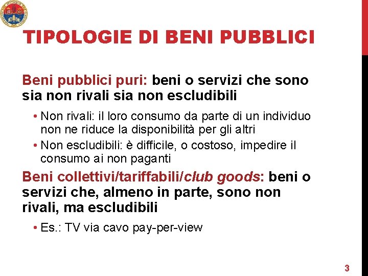 TIPOLOGIE DI BENI PUBBLICI Beni pubblici puri: beni o servizi che sono sia non