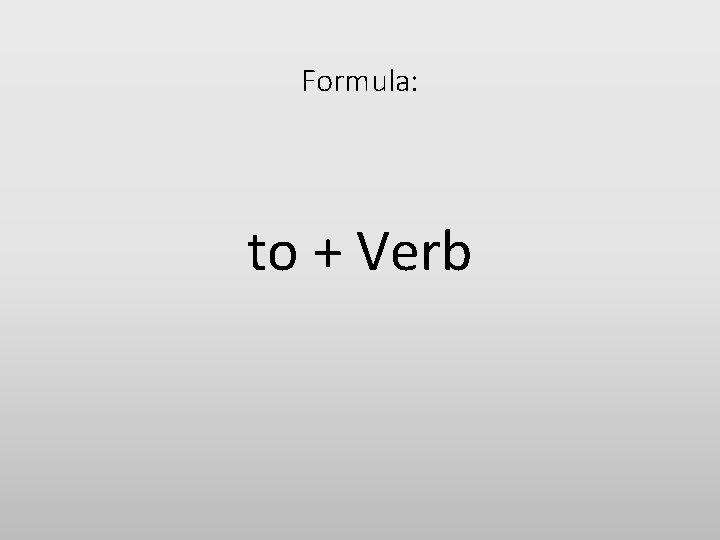 Formula: to + Verb 