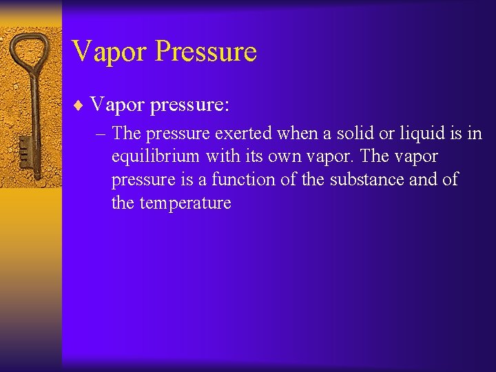 Vapor Pressure ¨ Vapor pressure: – The pressure exerted when a solid or liquid