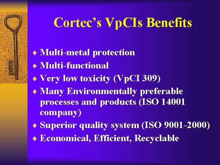 Cortec’s Vp. CIs Benefits ¨ Multi-metal protection ¨ Multi-functional ¨ Very low toxicity (Vp.