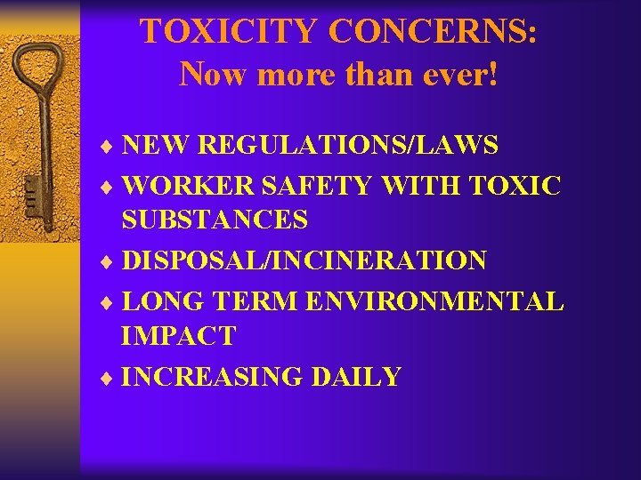 TOXICITY CONCERNS: Now more than ever! ¨ NEW REGULATIONS/LAWS ¨ WORKER SAFETY WITH TOXIC
