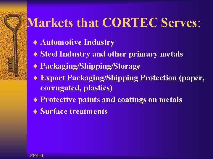 Markets that CORTEC Serves: ¨ Automotive Industry ¨ Steel Industry and other primary metals