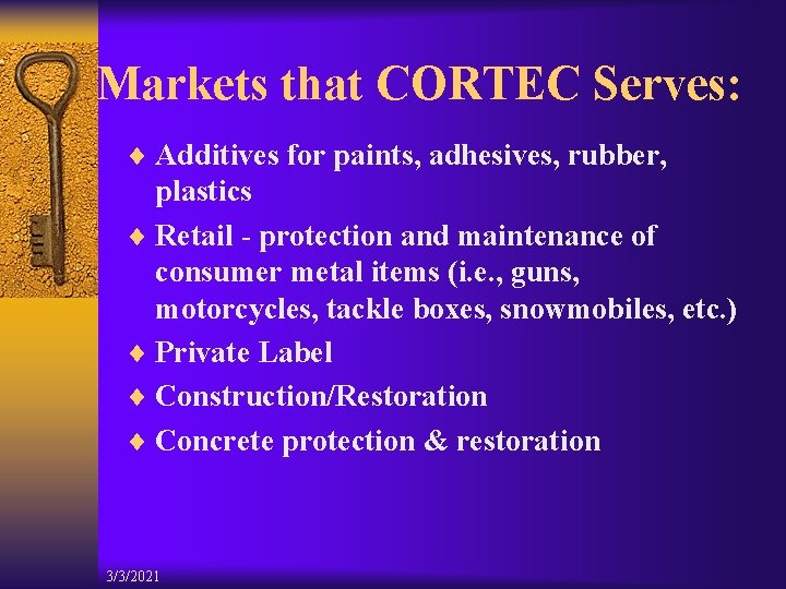 Markets that CORTEC Serves: ¨ Additives for paints, adhesives, rubber, plastics ¨ Retail -