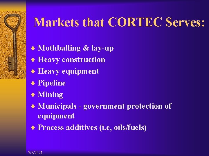 Markets that CORTEC Serves: ¨ Mothballing & lay-up ¨ Heavy construction ¨ Heavy equipment