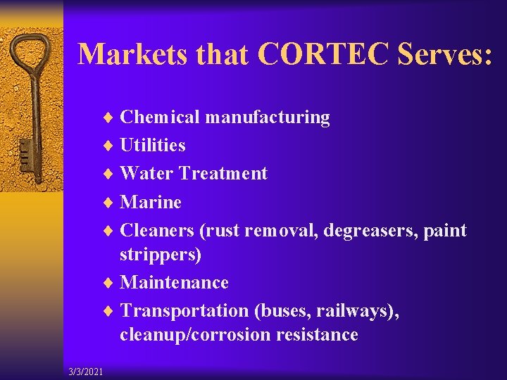 Markets that CORTEC Serves: ¨ Chemical manufacturing ¨ Utilities ¨ Water Treatment ¨ Marine
