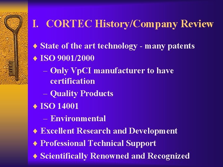 I. CORTEC History/Company Review ¨ State of the art technology - many patents ¨