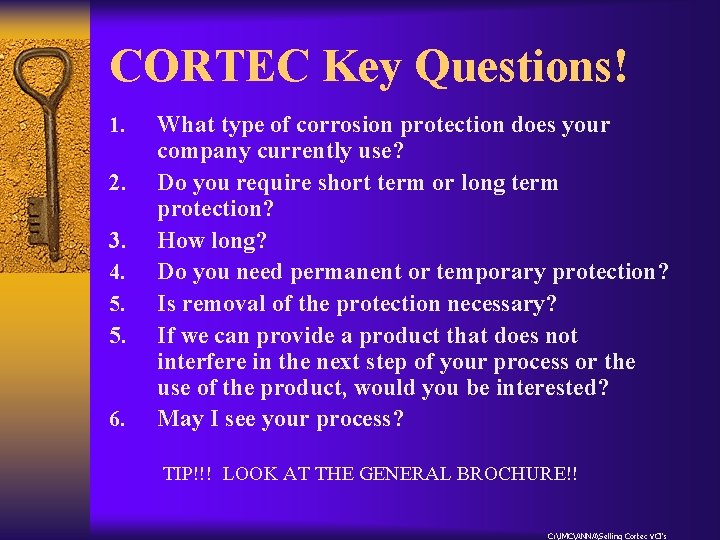 CORTEC Key Questions! 1. 2. 3. 4. 5. 6. What type of corrosion protection